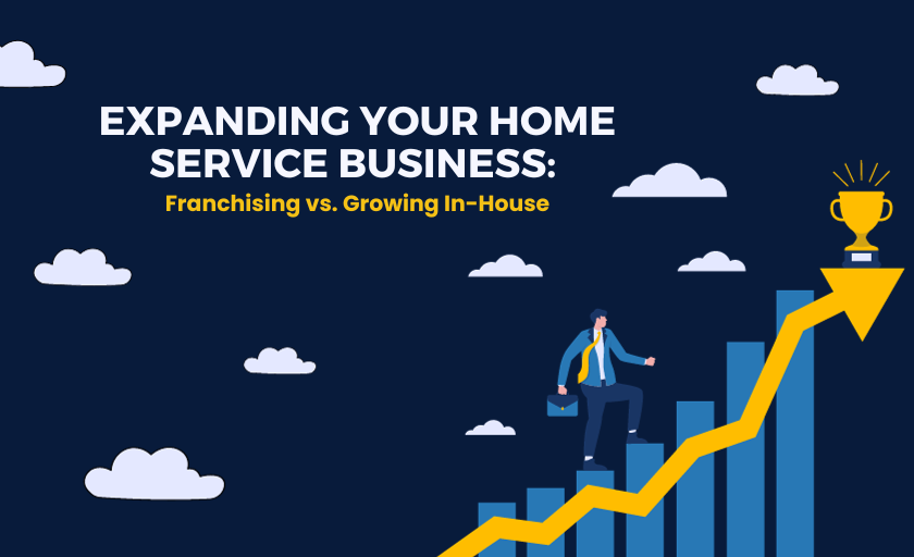 Expanding Your Home Service Business: Franchising vs. Growing In-House