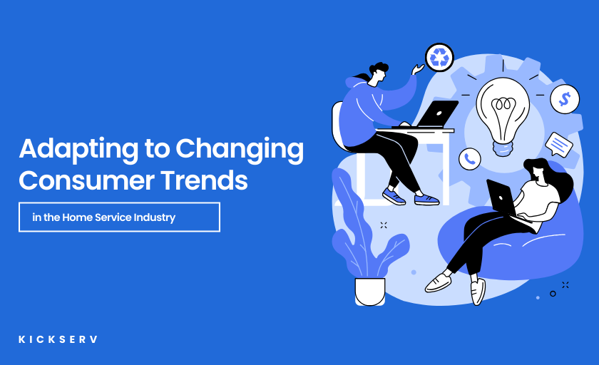 Adapting to Changing Consumer Trends in the Home Service Industry