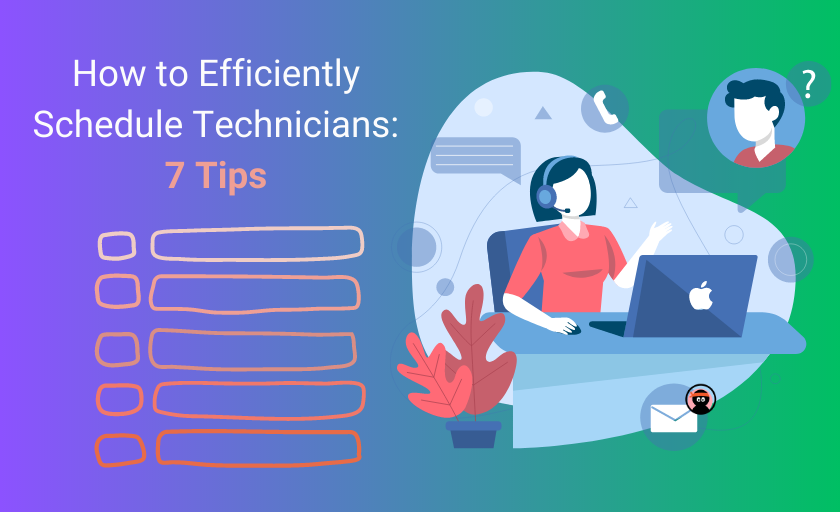 How to Efficiently Schedule Technicians: 7 Tips