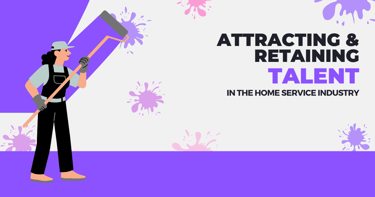 Attracting and Retaining Talent in the Home Service Industry: A Guide
