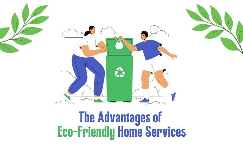 Advantages of Eco-Friendly Home Services
